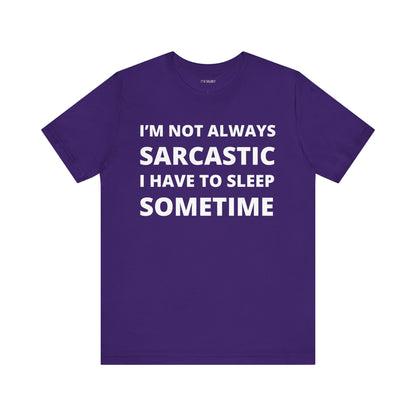 NOT ALWAYS SARCASTIC