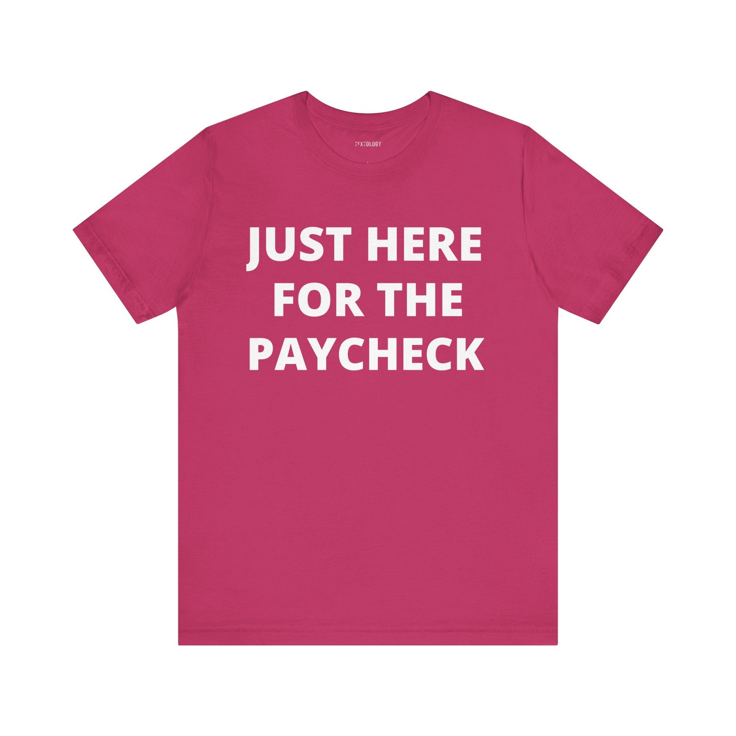 HERE FOR THE PAYCHECK