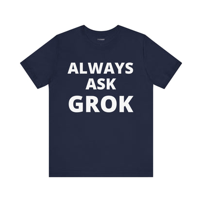 ALWAYS ASK GROK
