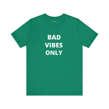 BAD VIBES ONLY
