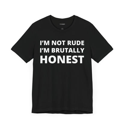 NOT RUDE BRUTALLY HONEST