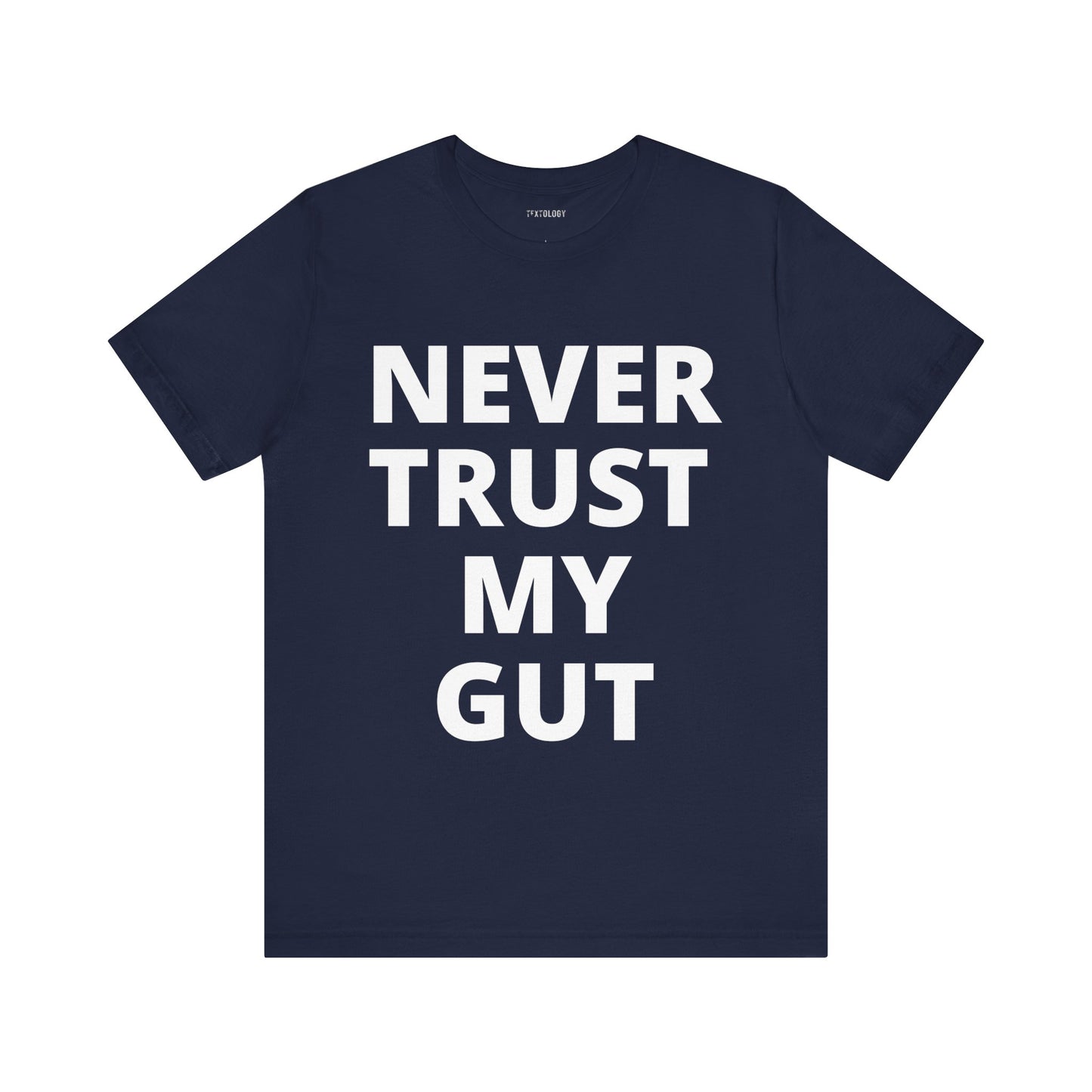 NEVER TRUST MY GUT