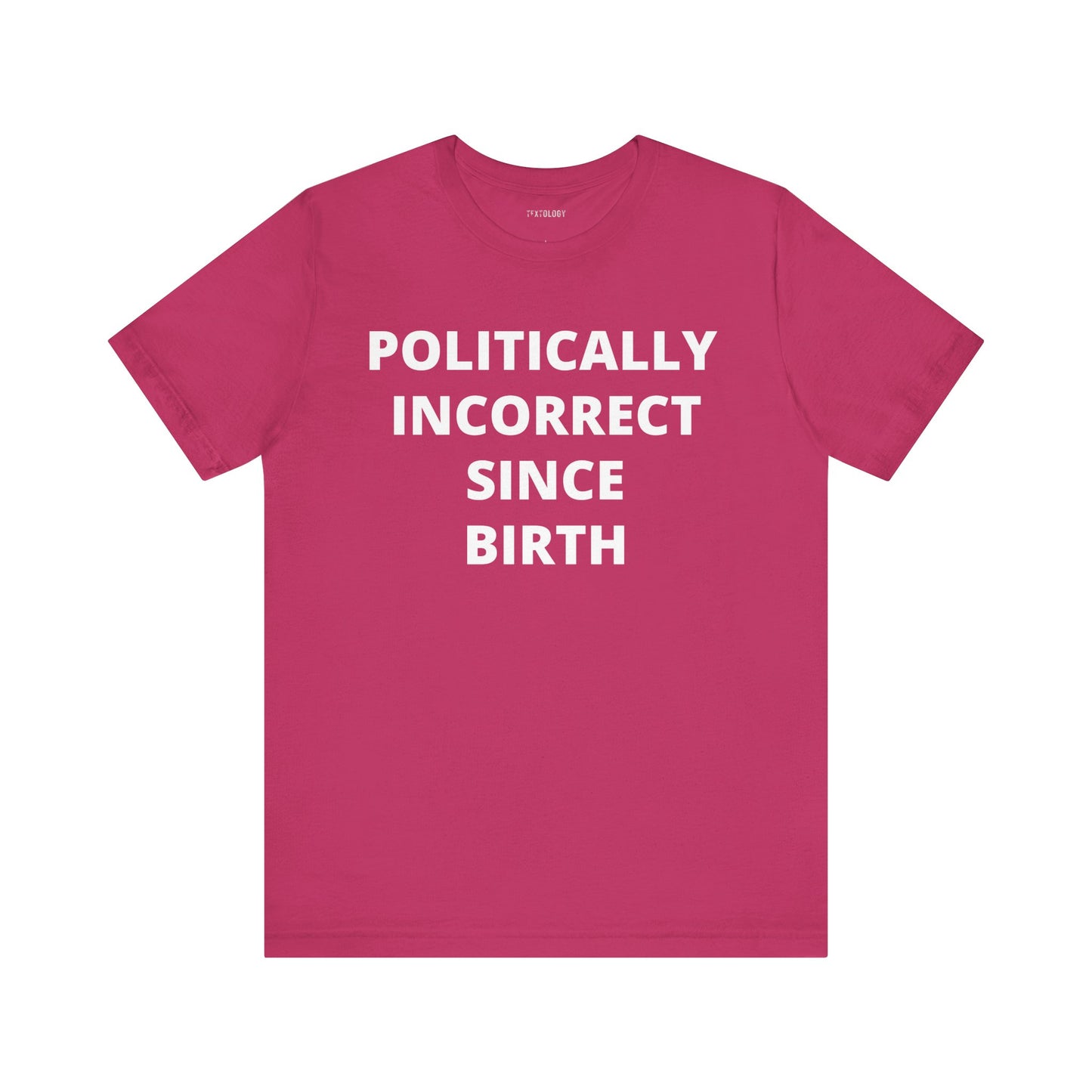POLITICALLY INCORRECT SINCE BIRTH