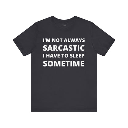 NOT ALWAYS SARCASTIC