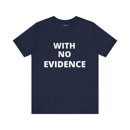 WITH NO EVIDENCE