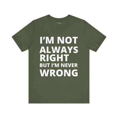 ALWAYS RIGHT NEVER WRONG