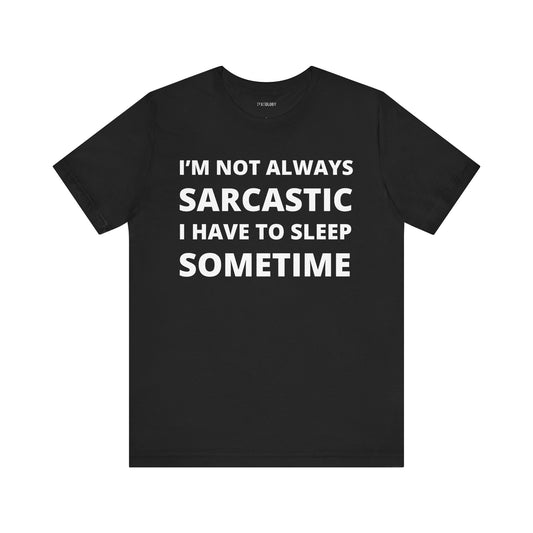 NOT ALWAYS SARCASTIC