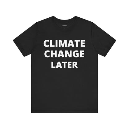 CLIMATE CHANGE LATER