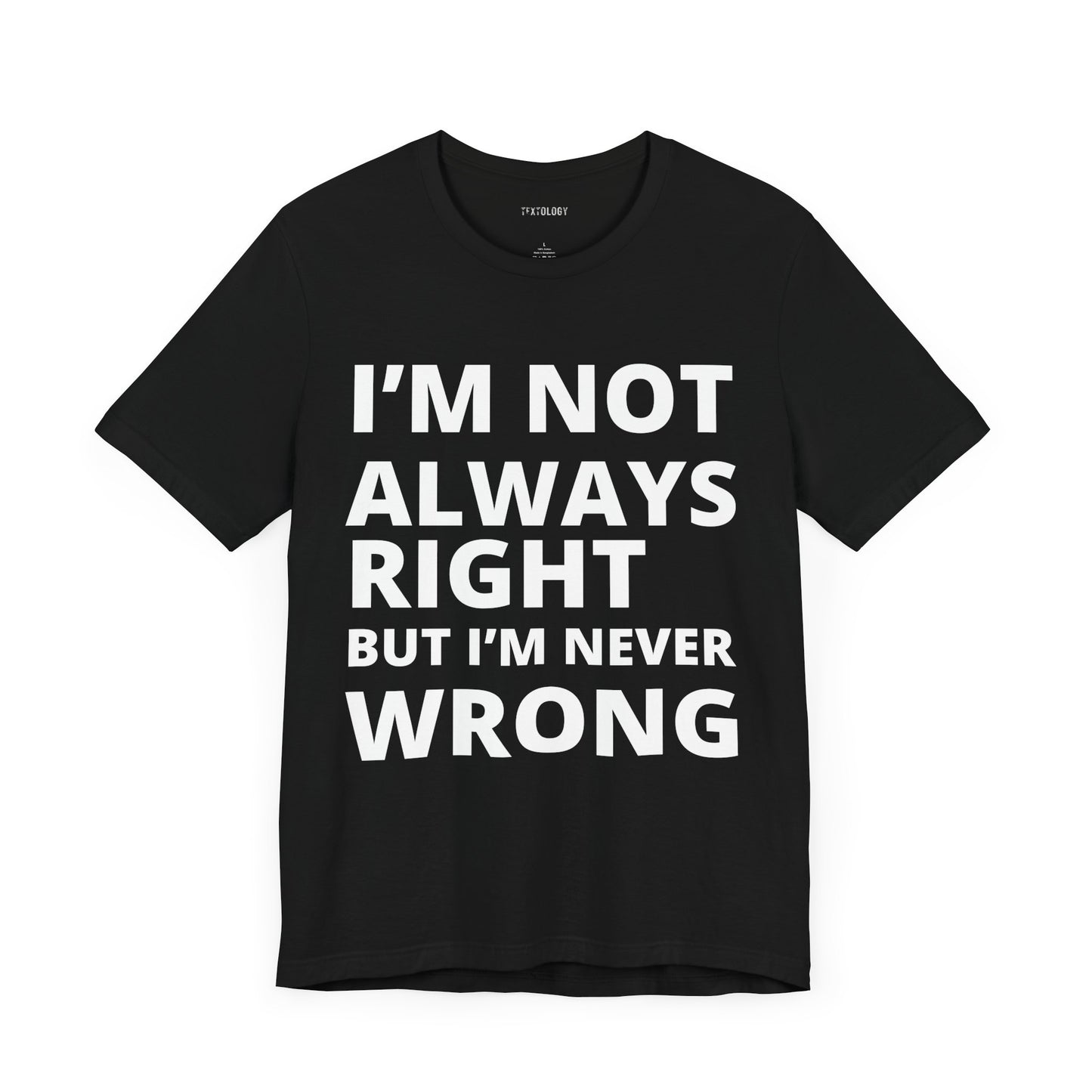 ALWAYS RIGHT NEVER WRONG