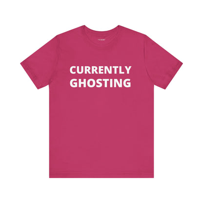 CURRENTLY GHOSTING
