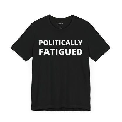 POLITICALLY FATIGUED