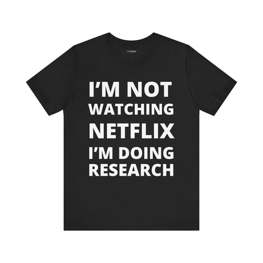 NOT WATCHING NETFLIX