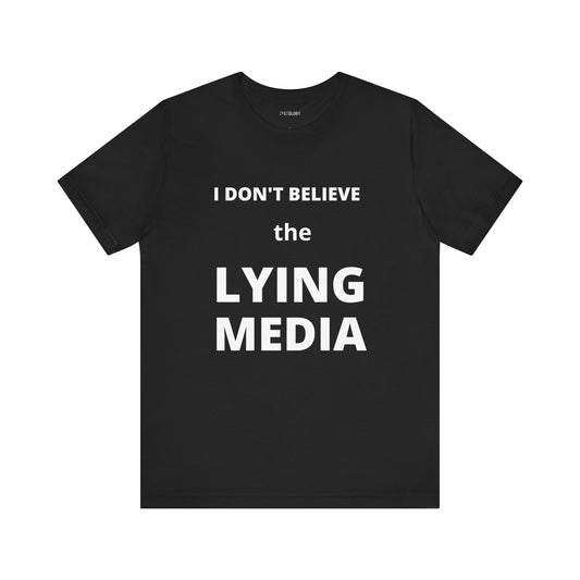 I DON'T BELIEVE THE LYING MEDIA