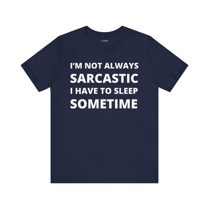 NOT ALWAYS SARCASTIC