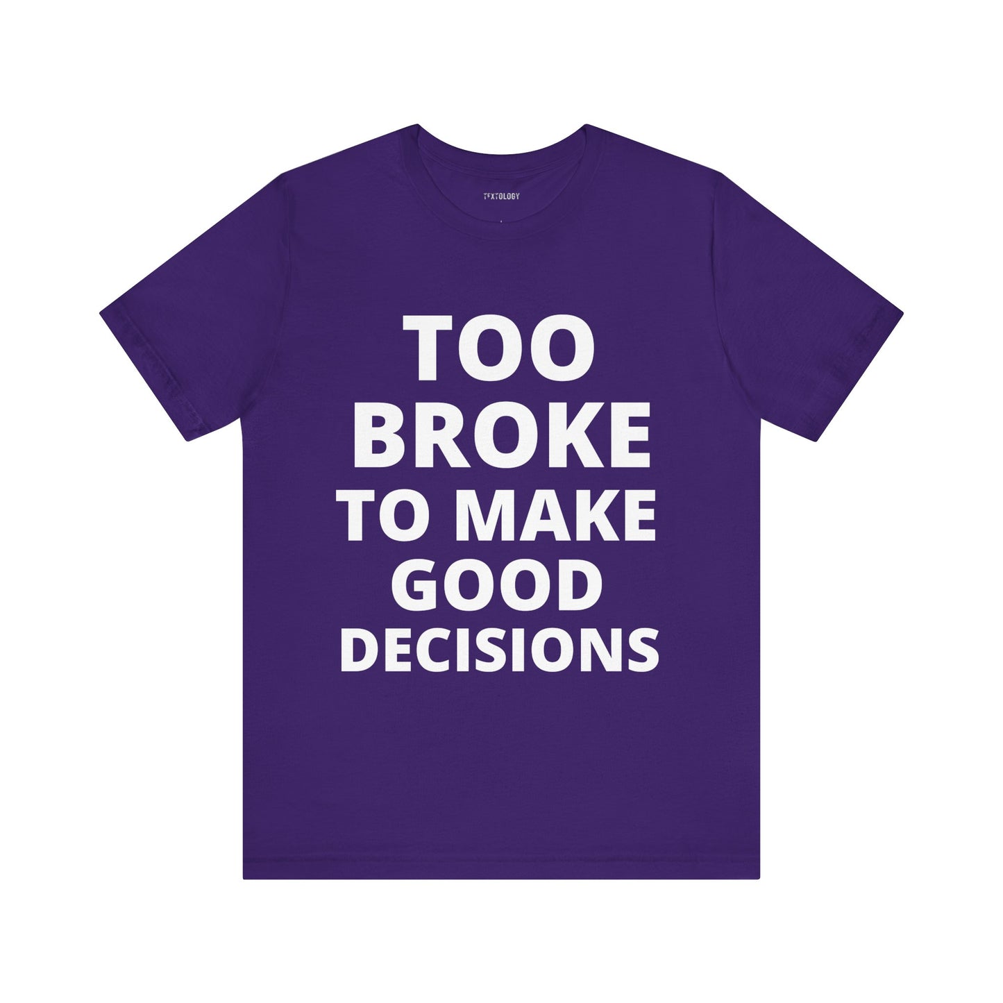 TOO BROKE DECISIONS