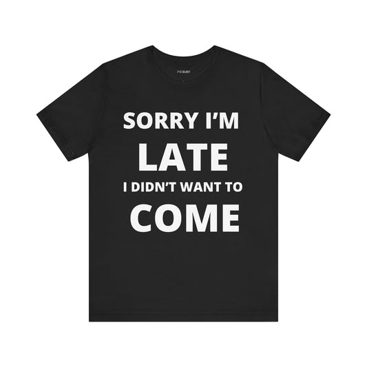 SORRY I'M LATE