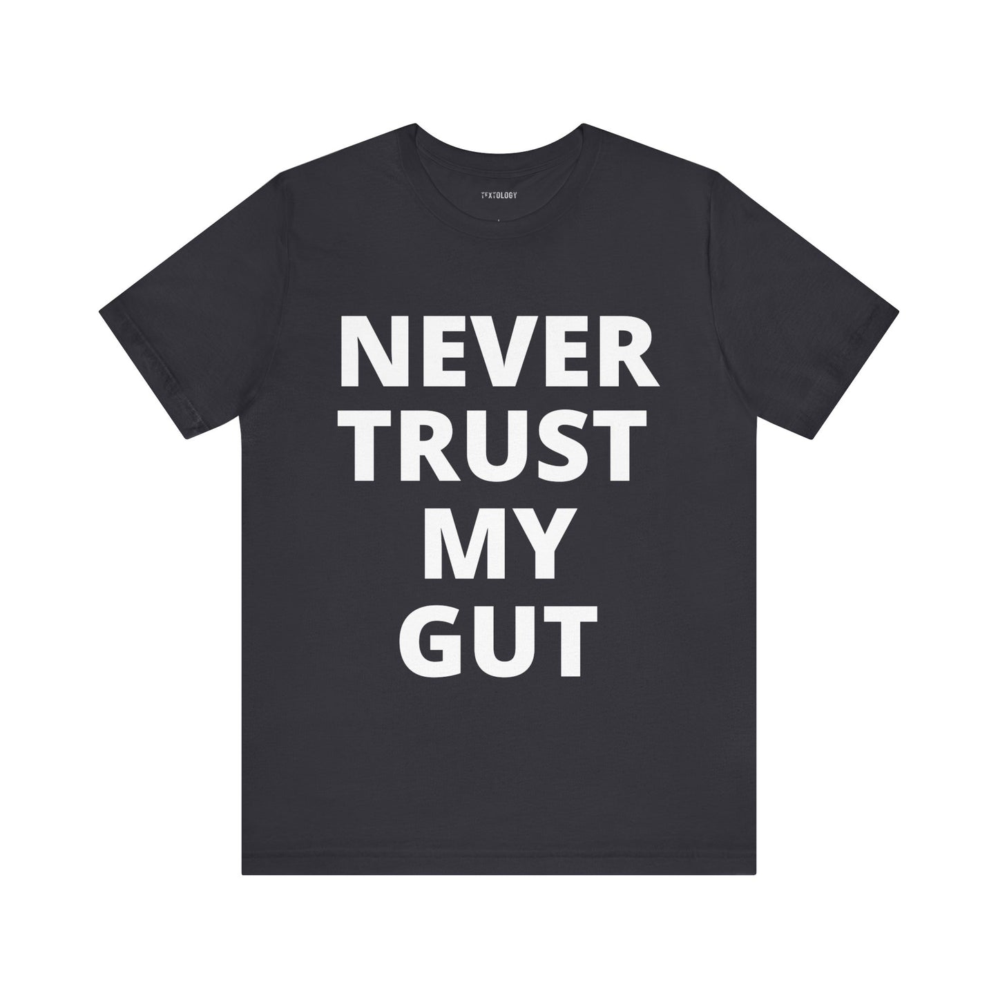 NEVER TRUST MY GUT