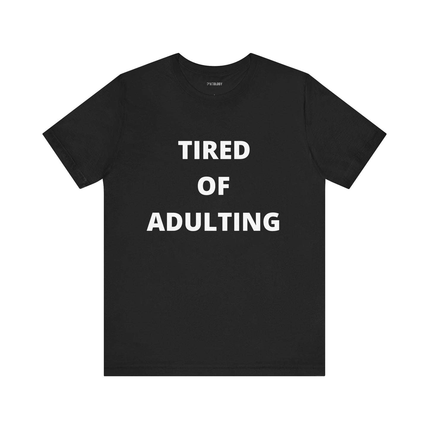 TIRED OF ADULTING
