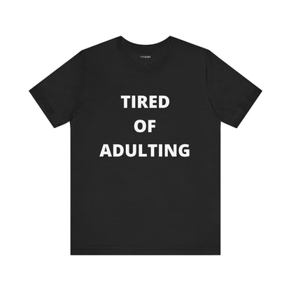 TIRED OF ADULTING