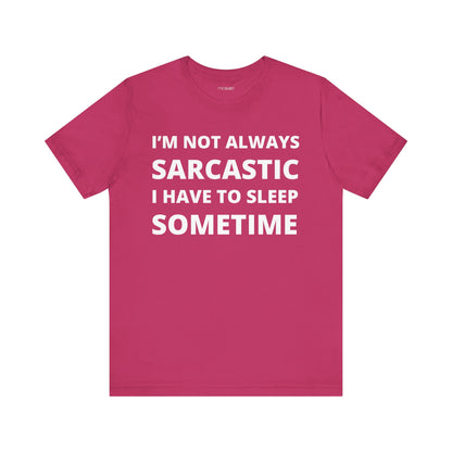 NOT ALWAYS SARCASTIC