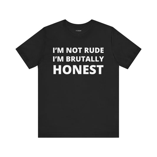 NOT RUDE BRUTALLY HONEST