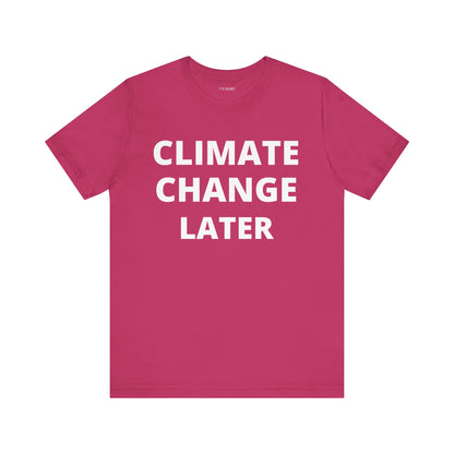CLIMATE CHANGE LATER