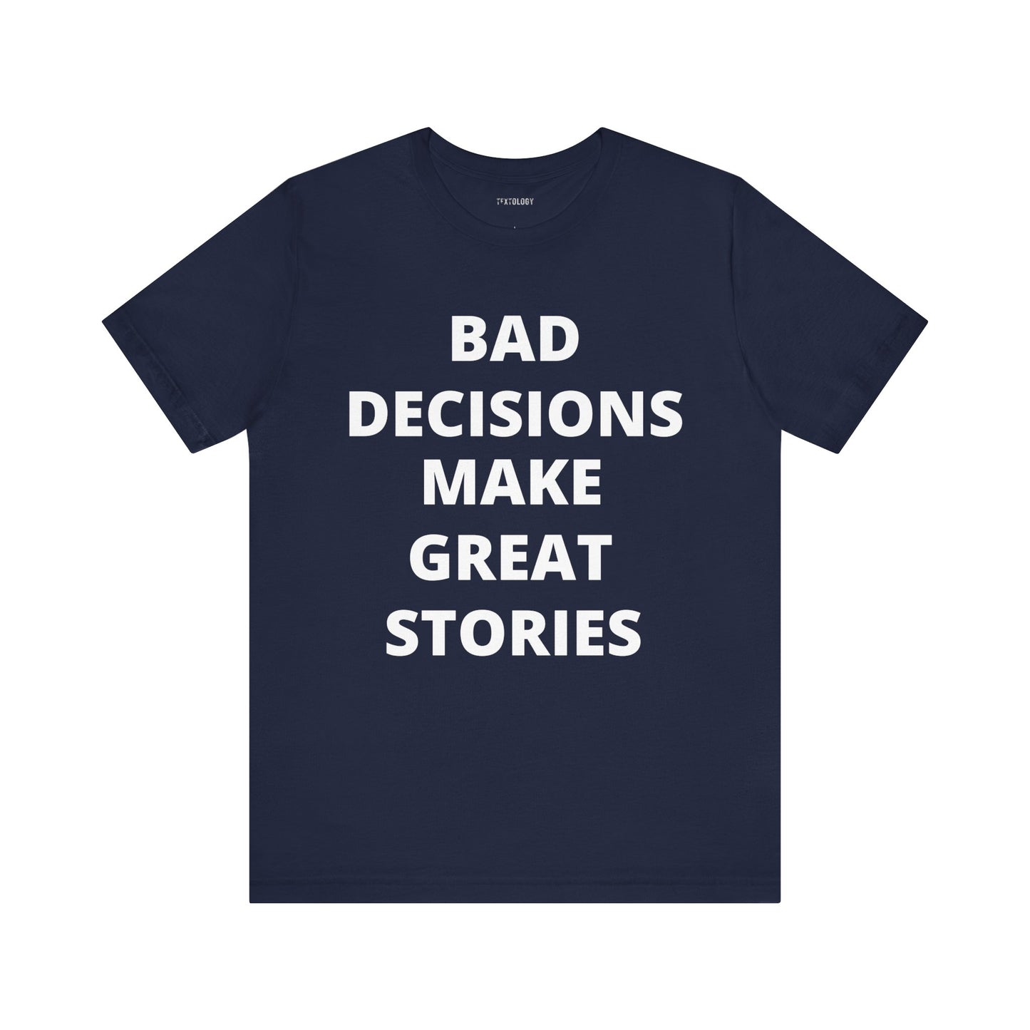 BAD DECISIONS GREAT STORIES