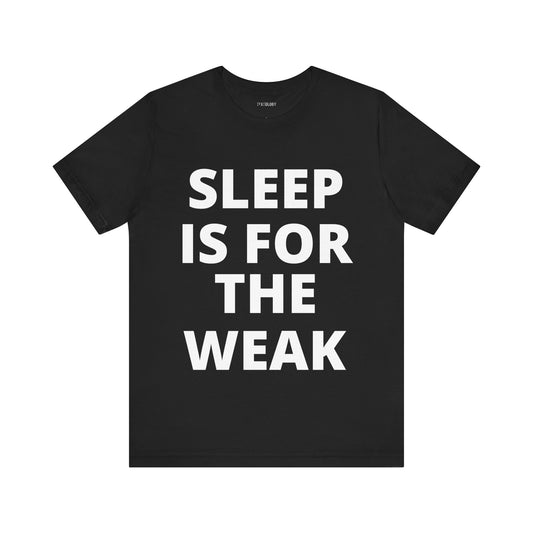 SLEEP FOR THE WEAK