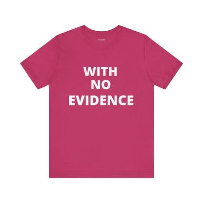 WITH NO EVIDENCE