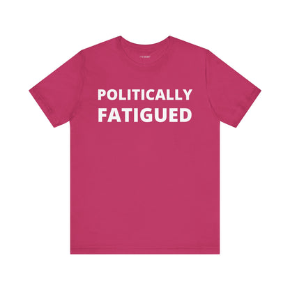 POLITICALLY FATIGUED