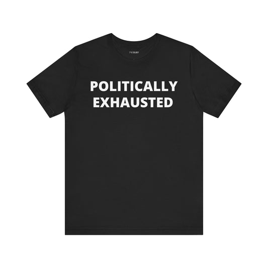 POLITICALLY EXHAUSTED