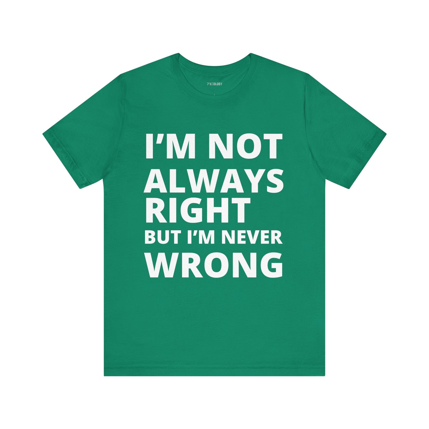 ALWAYS RIGHT NEVER WRONG