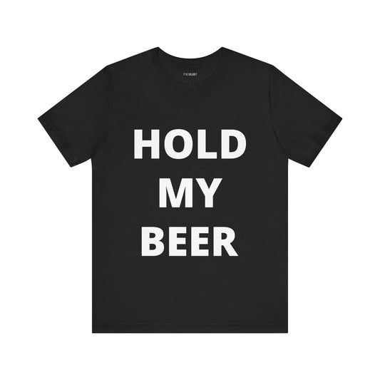 HOLD MY BEER