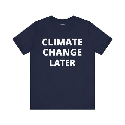 CLIMATE CHANGE LATER